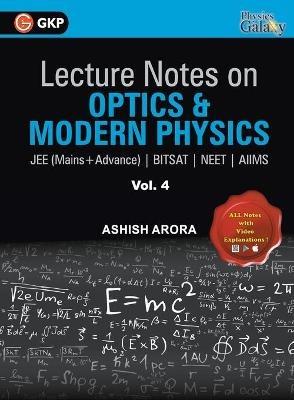 Lecture Notes on Optics & Modern Physics- Physics Galaxy (Jee Mains & Advance, Bitsat, Neet, Aiims) - Ashish Arora - cover