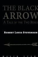 THE BLACK ARROW A Tale of the Two Roses