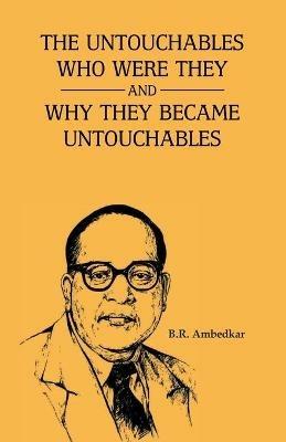 The Unctouchbles Who Were they & and why they become untouchables - Ambedkar - cover