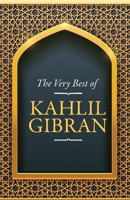 The Very Best Of The Very Best Of Kahlil Gibran - Kahlil Gibran - cover