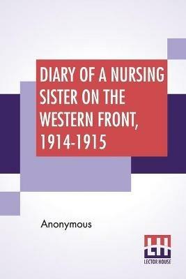 Diary Of A Nursing Sister On The Western Front, 1914-1915 - Anonymous - cover