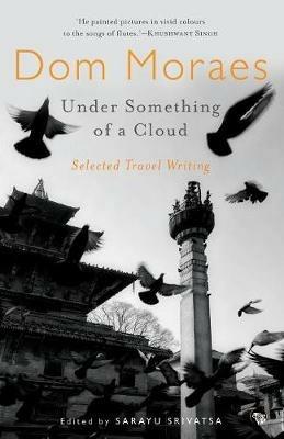 Under Something of a Cloud: Selected Travel Writing - Dom Moraes - cover