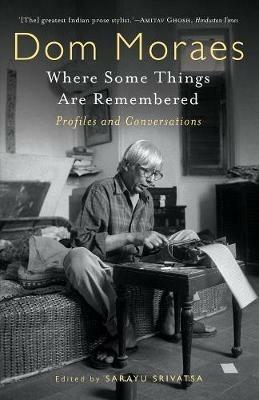Where Some Things are Remembered: Profiles and Conversations - Dom Moraes - cover