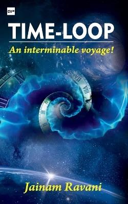 Time Loop: An Interminable Voyage! - Jainam Ravani - cover