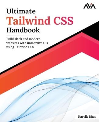 Ultimate Tailwind CSS Handbook: Build sleek and modern websites with immersive UIs using Tailwind CSS - Kartik Bhat - cover