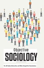 OBJECTIVE SOCIOLOGY For All Indian Universities and Other Competitive Examinations