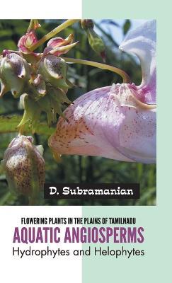 Flowering Plants in the Plains of Tamilnadu Aquatic Angiosperms - D Subramanian - cover