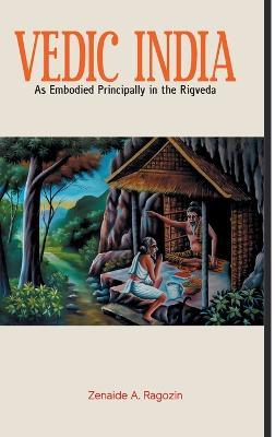 VEDIC INDIA As Embodied Principally in the Rigveda - Zenaide a Ragozin - cover