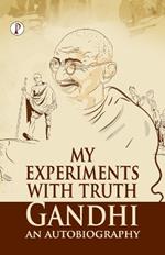 My Experiments With Truth: Gandhi An Autobiography