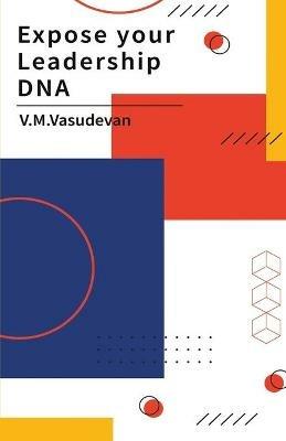 Expose Your Leadership DNA - V M Vasudevan - cover