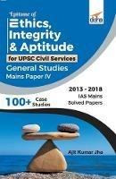 Epitome of Ethics, Integrity & Aptitude for Upsc Civil Services General Studies Mains Paper Iv
