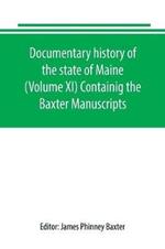 Documentary history of the state of Maine (Volume XI) Containig the Baxter Manuscripts