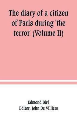 The diary of a citizen of Paris during 'the terror' (Volume II) - Edmond Bire - cover