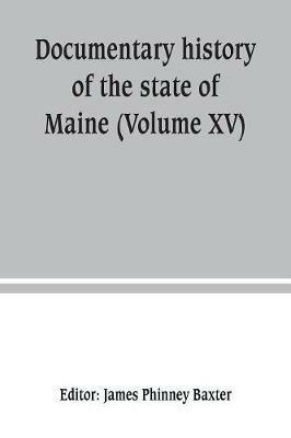 Documentary history of the state of Maine (Volume XV) Containing The Baxter Manuscripts - cover