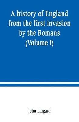 A history of England from the first invasion by the Romans (Volume I) - John Lingard - cover