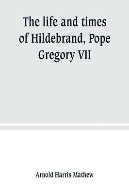 The life and times of Hildebrand, Pope Gregory VII - Arnold Harris Mathew - cover