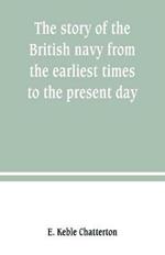 The story of the British navy from the earliest times to the present day