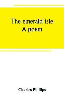 The emerald isle: a poem - Charles Phillips - cover