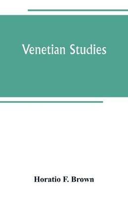 Venetian studies - Horatio F Brown - cover