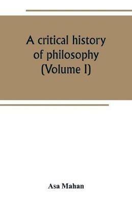 A critical history of philosophy (Volume I) - Asa Mahan - cover