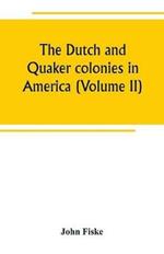 The Dutch and Quaker colonies in America (Volume II)