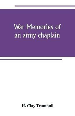 War memories of an army chaplain - H Clay Trumbull - cover