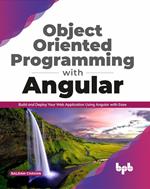 Object Oriented Programming with Angular: Build and Deploy Your Web Application Using Angular with Ease ( English Edition)