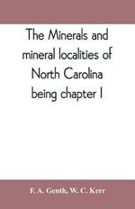 The minerals and mineral localities of North Carolina, being chapter I, of the second volume of the Geology of North Carolina