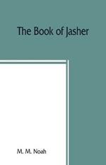 The book of Jasher: referred to in Joshua and Second Samuel: faithfully translated from the original Hebrew into English
