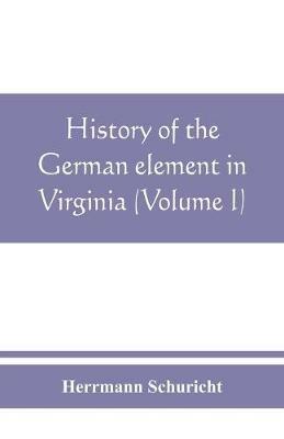 History of the German element in Virginia (Volume I) - Herrmann Schuricht - cover