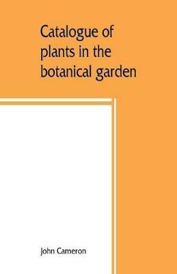 Catalogue of plants in the botanical garden. Bangalore, and its vicinity - John Cameron - cover