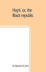 Hayti, or, the Black republic