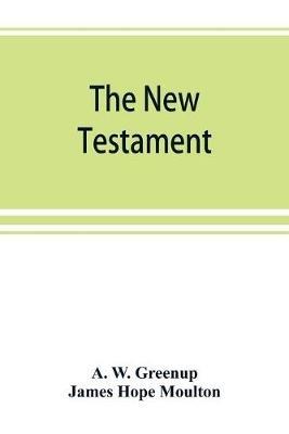 The New Testament, in the revised version of 1881, with fuller references - A W Greenup,James Hope Moulton - cover