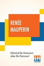Renee Mauperin: Translated From The French By Alys Hallard, Critical Introduction By James Fitzmaurice-Kelly With Descriptive Notes By Octave Uzanne