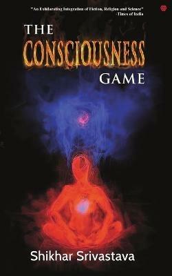 The Consciousness Game - Shikhar Srivastava - cover