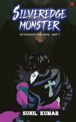Silveredge Monster:: An Eccentric Love Story Part 1 - Sunil Kumar - cover