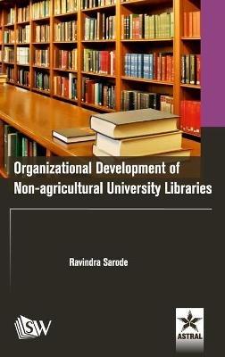 Organizational Development of Non-agricultural University Libraries - Ravindra Sarode - cover