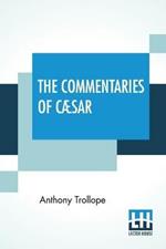 The Commentaries Of Caesar: Edited By The Rev. W. Lucas Collins, M.A.
