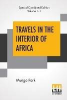 Travels In The Interior Of Africa (Complete): Edited By Henry Morley (Complete Edition Of Two Volumes)