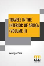 Travels In The Interior Of Africa (Volume II): Edited By Henry Morley (In Two Volumes - Vol. II.)