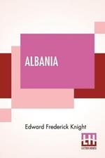 Albania: A Narrative Of Recent Travel.