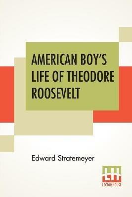 American Boy's Life Of Theodore Roosevelt - Edward Stratemeyer - cover