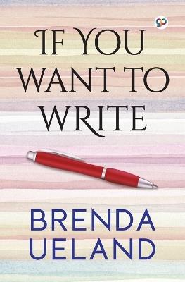 If You Want to Write - Brenda Ueland - cover