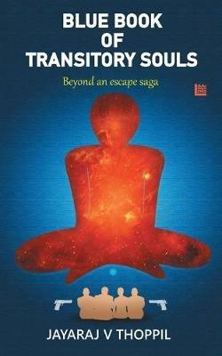 Blue Book of Transitory Souls, Beyond an Escape Saga - Jayaraj V Thoppil - cover