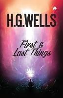 First and Last Things - H G Wells - cover