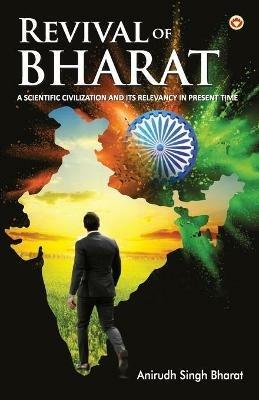 Revival of Bharat: A Scientific Civilization and its Relevancy in Present Time - Anirudh Singh Bharat - cover