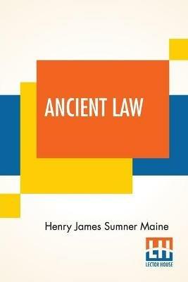 Ancient Law: Its Connection To The History Of Early Society - Henry James Sumner Maine - cover