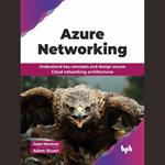 Azure Networking: Understand key concepts and design secure Cloud networking architectures