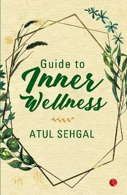 Guide to Inner Wellness - Atul Sehgal - cover