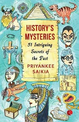 HISTORY'S MYSTERIES: 51 Intriguing Secrets of the Past - Priyankee Saikia - cover